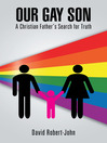 Our Gay Son (eBook): A Christian Father's Search For Truth